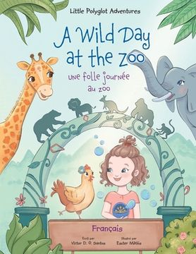portada A Wild Day at the Zoo / Une Folle Journée Au Zoo - French Edition: Children's Picture Book (en Francés)