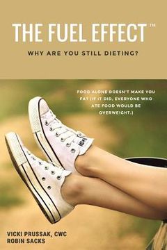 portada The Fuel Effect(TM): Why Are You Still Dieting? (en Inglés)