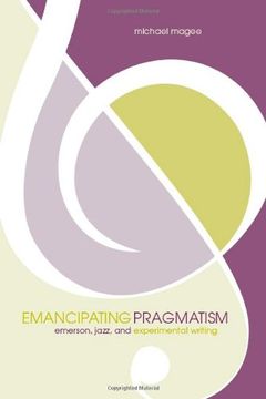 portada Emancipating Pragmatism: Emerson, Jazz, and Experimental Writing (Modern & Contemporary Poetics) (en Inglés)