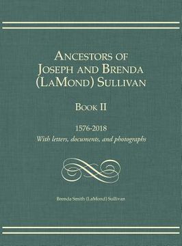 portada Ancestors of Joseph and Brenda (LaMond) Sullivan Book II: 1576-2018 With letters, documents, and photographs (en Inglés)