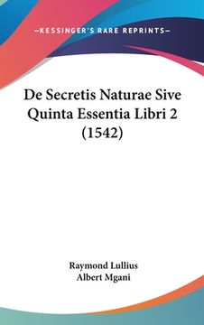 portada De Secretis Naturae Sive Quinta Essentia Libri 2 (1542) (in Latin)