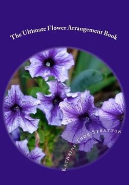 portada The Ultimate Flower Arrangement Book: Kathrine Thor Stratton (en Inglés)