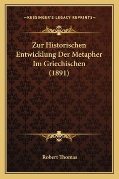 portada Zur Historischen Entwicklung Der Metapher Im Griechischen (1891) (en Alemán)