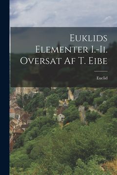 portada Euklids Elementer I.-Ii. Oversat Af T. Eibe (en Danés)