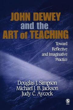 portada John Dewey and the art of Teaching: Toward Reflective and Imaginative Practice (en Inglés)