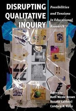 portada Disrupting Qualitative Inquiry: Possibilities and Tensions in Educational Research (en Inglés)