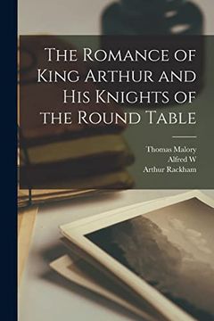 portada The Romance of King Arthur and his Knights of the Round Table (in English)