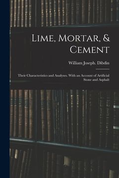 portada Lime, Mortar, & Cement: Their Characteristics and Analyses. With an Account of Artificial Stone and Asphalt (in English)