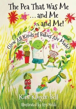 portada The pea That was me & me & me: How all Kinds of Babies are Made (en Inglés)