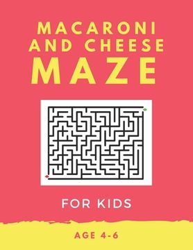 portada Macaroni and Cheese Maze For Kids Age 4-6: 40 Brain-bending Challenges, An Amazing Maze Activity Book for Kids, Best Maze Activity Book for Kids, Grea (en Inglés)
