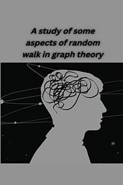 portada A Study of Some Aspects of Random Walk in Graph Theory (en Inglés)