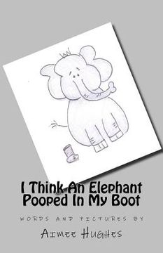 portada I Think An Elephant Pooped In My Boot (en Inglés)