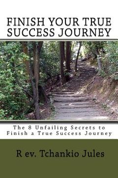 portada The 8 Unfailing Secrets to Finish a Success Journey (en Inglés)