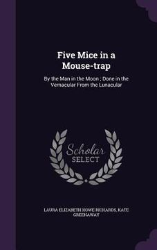 portada Five Mice in a Mouse-trap: By the Man in the Moon; Done in the Vernacular From the Lunacular (en Inglés)