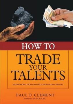 portada How To Trade Your Talents: Making Money From Your God-Given Natural Abilities (en Inglés)