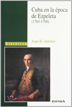 portada Cuba en la época de Ezpeleta 1785-1790 (Colección histórica) (in Spanish)