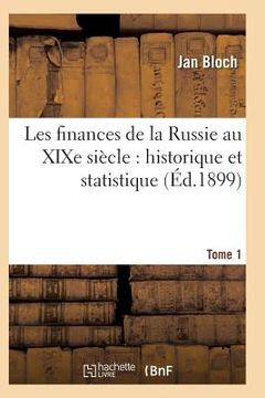 portada Les Finances de la Russie Au XIXe Siècle: Historique Et Statistique. Tome 1 (en Francés)