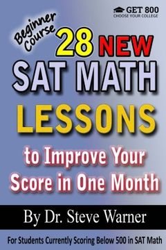portada 28 New SAT Math Lessons to Improve Your Score in One Month - Beginner Course: For Students Currently Scoring Below 500 in SAT Math