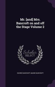 portada Mr. [and] Mrs. Bancroft on and off the Stage Volume 2 (en Inglés)