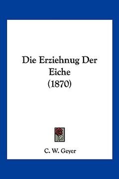 portada Die Erziehnug Der Eiche (1870) (en Alemán)