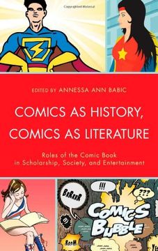 portada Comics as History, Comics as Literature: Roles of the Comic Book in Scholarship, Society, and Entertainment (in English)