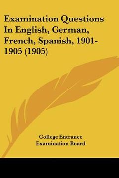 portada examination questions in english, german, french, spanish, 1901-1905 (1905) (en Inglés)