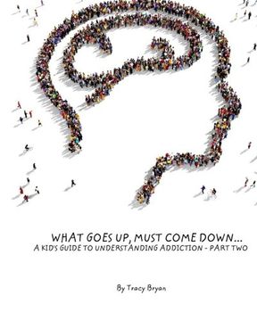 portada What Goes Up, Must Come Down...A Kid's Guide To Understanding Addiction-Part Two
