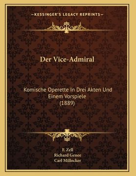portada Der Vice-Admiral: Komische Operette In Drei Akten Und Einem Vorspiele (1889) (in German)