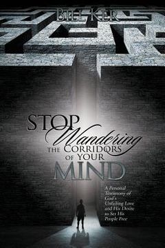 portada Stop Wandering the Corridors of Your Mind: A Personal Testimony of God's Unfailing Love and His Desire to Set People Free (en Inglés)