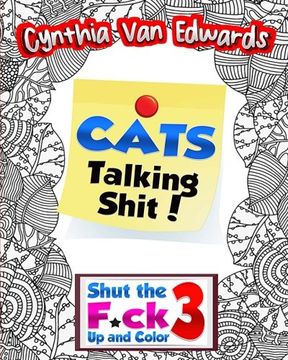 portada Cats Talking Shi#!: Shut the F*ck Up and Color (3): The Adult Coloring Book of Swear Words, Curse Words, Profanity and Other Dirty Stuff! (Volume 3)