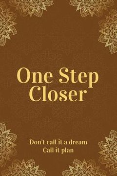 portada One Step Closer: Don't call it a dream. Call it a plan.