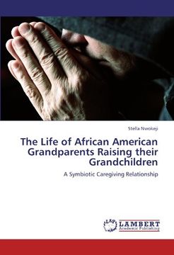 portada The Life of African American Grandparents Raising their Grandchildren: A Symbiotic Caregiving Relationship