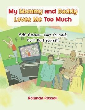 portada My Mommy and Daddy Loves Me Too Much: Self-Esteem-Love Yourself; Don't Hurt Yourself