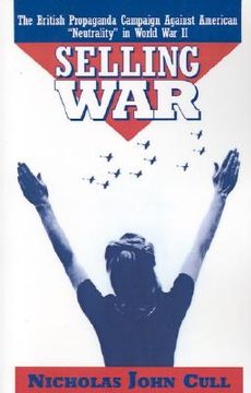 portada selling war: the british propaganda campaign against american "neutrality" in world war ii (en Inglés)