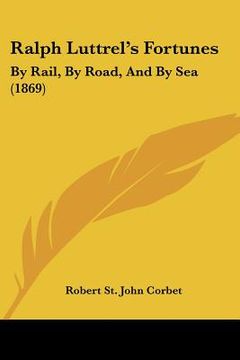 portada ralph luttrel's fortunes: by rail, by road, and by sea (1869) (en Inglés)