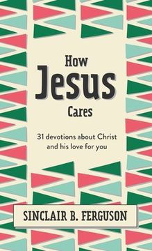 portada How Jesus Cares: 31 Devotions about Christ and His Love for You (en Inglés)