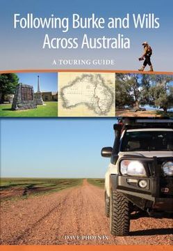Following Burke and Wills Across Australia: A Touring Guide (en Inglés)
