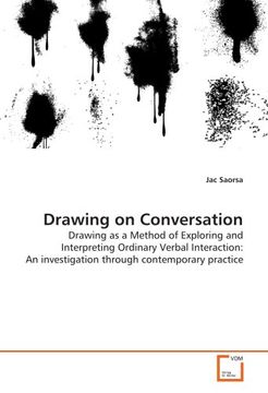 portada Drawing on Conversation: Drawing as a Method of Exploring and Interpreting Ordinary Verbal Interaction: An investigation through contemporary practice