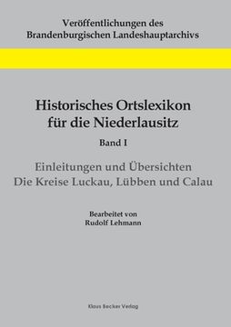 portada Historisches Ortslexikon für die Niederlausitz, Band I: Einleitungen und Übersichten. Die Kreise Luckau, Lübben und Calau
