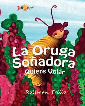 portada La Oruga Soñadora: Quiere Volar (Caterpillar's Dream) (en Inglés)
