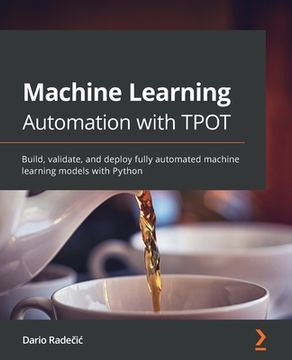 portada Machine Learning Automation with TPOT: Build, validate, and deploy fully automated machine learning models with Python (en Inglés)