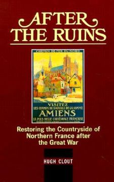 portada after the ruins: restoring the countryside of northern france after the great war (en Inglés)