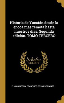 portada Historia de Yucatán Desde la Época más Remota Hasta Nuestros Días. Segunda Edición. Tomo Tercero