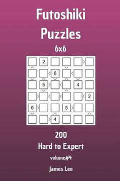 portada Futoshiki Puzzles - 200 Hard to Expert 6x6 vol. 4 (en Inglés)