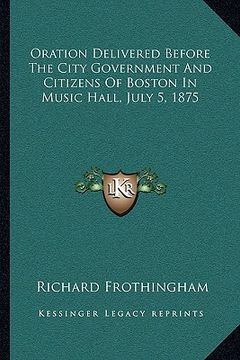 portada oration delivered before the city government and citizens of boston in music hall, july 5, 1875