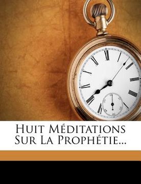 portada Huit Méditations Sur La Prophétie... (en Francés)