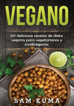 portada Vegano: 101 Deliciosas Recetas de Dieta Vegana Para Vegetarianos y Crudiveganos (in Spanish)