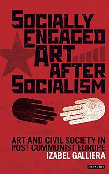 portada Socially Engaged Art after Socialism: Art and Civil Society in Post Communist Europe (International Library of Modern and Contemporary Art)