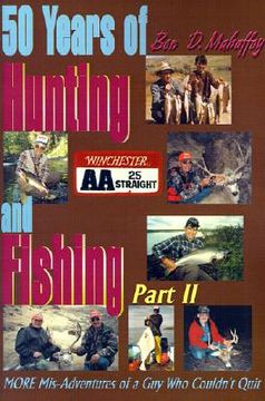 portada 50 years of hunting and fishing: more mis-adventures of a guy who couldn't quit