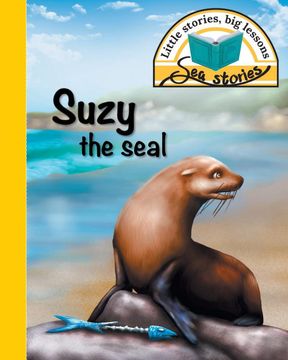 portada Suzy the Seal: Little Stories, big Lessons (Sea Stories) (en Inglés)